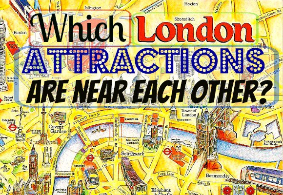 Map Of London With Attractions Which London Attractions are Near Each Other?