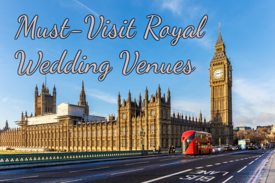 A photo of Big Ben and the Houses of Parliament with the text 'Must-Visit Royal Wedding Venues'.